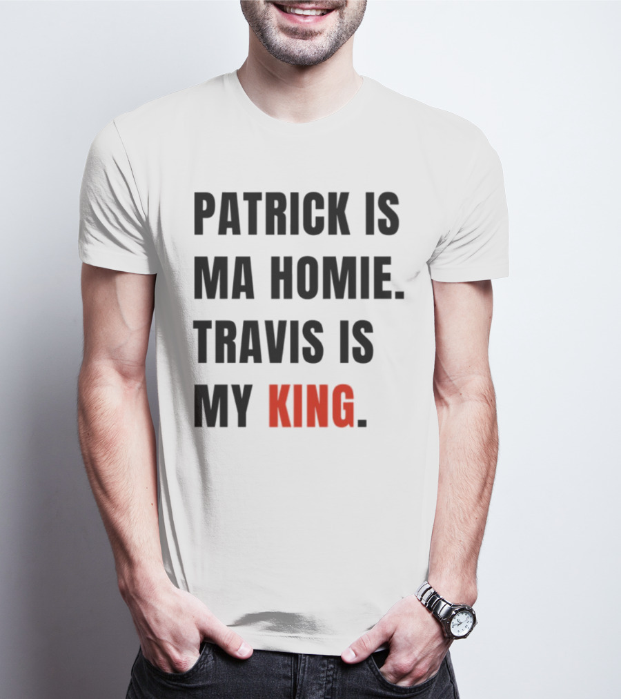 Patrick Is Ma Homie Travis Is My King T-Shirt