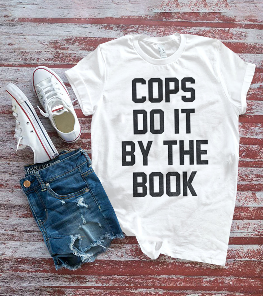 Cops Do It By The Book Phrase Bold Statement T-Shirt
