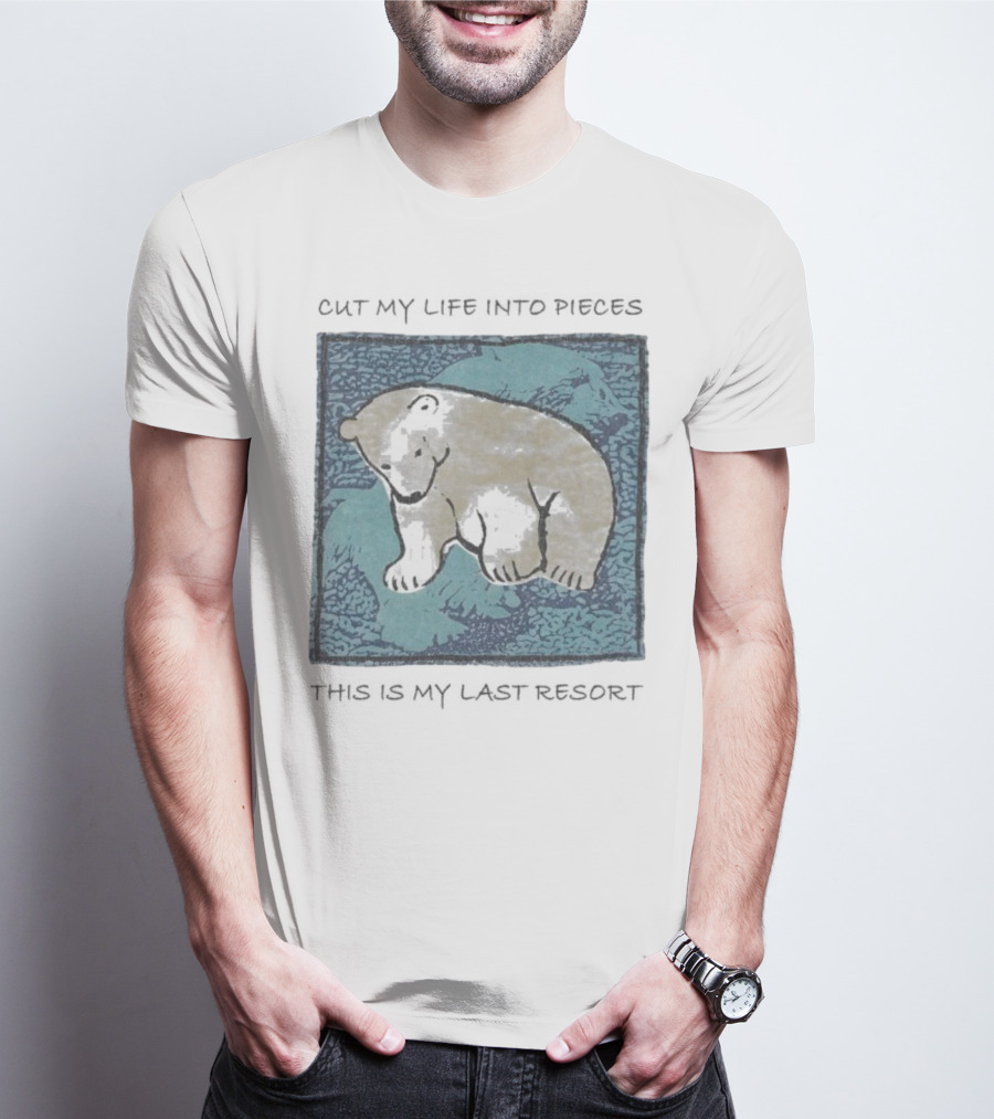 Cut My Life Into Pieces Polar Bear Wildlife Last Resort T-Shirt