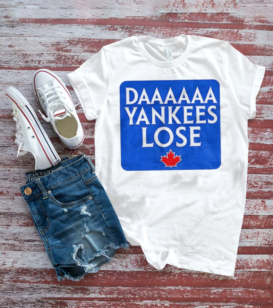 Daaaaa Yankees Lose Toronto Blue Jays MLB Baseball Canadian Maple Leaf 2025 T-Shirt