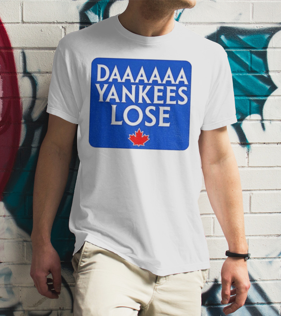 Daaaaa Yankees Lose Toronto Blue Jays MLB Baseball Canadian Maple Leaf 2025 T-Shirt