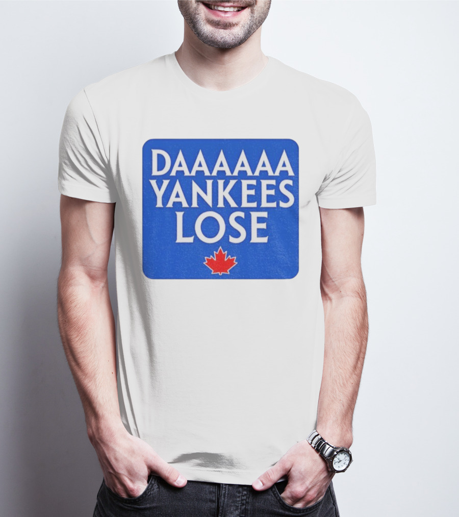 Daaaaa Yankees Lose Toronto Blue Jays MLB Baseball Canadian Maple Leaf 2025 T-Shirt