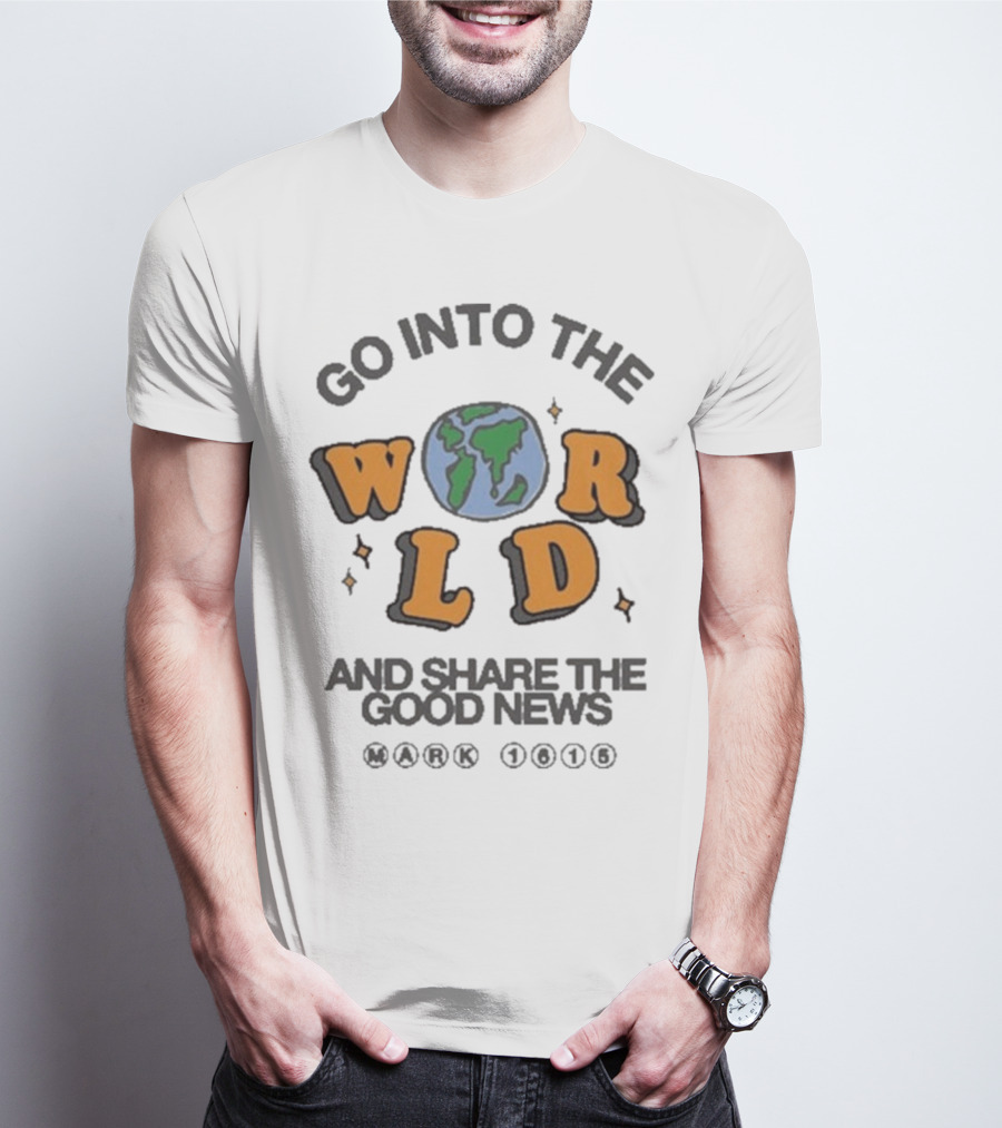 Go Into The World Globe Lettering Mark 1615 Christian Message T-Shirt