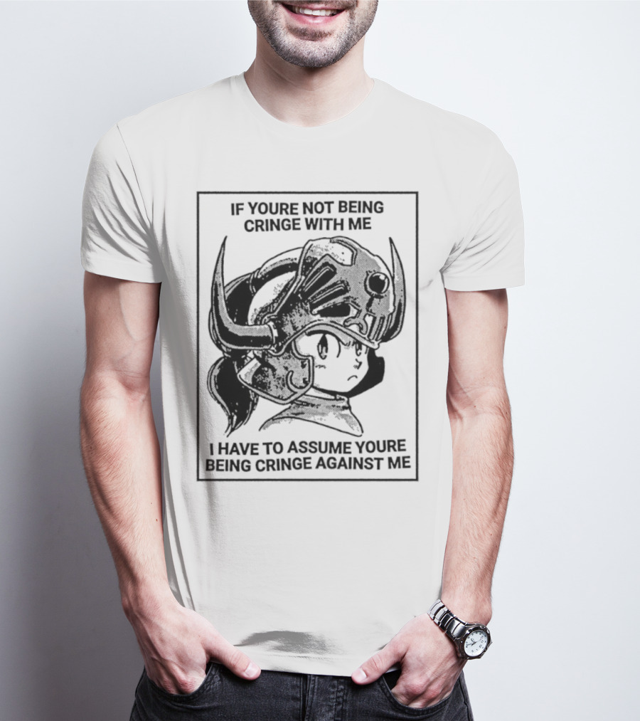 IF YOURE NOT BEING CRINGE WITH ME I HAVE TO ASSUME YOURE BEING CRINGE AGAINST ME Helmeted Character T-Shirt