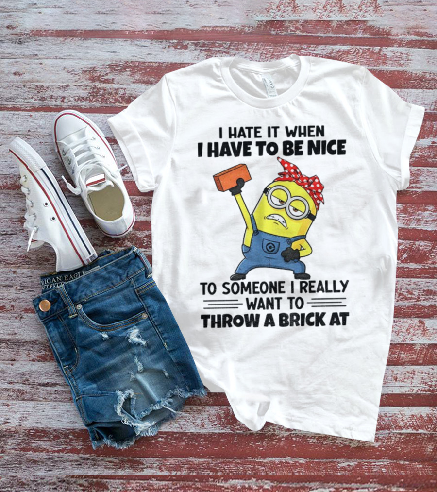 I Hate It When I Have To Be Nice Minion With Brick Red Bandana T-Shirt