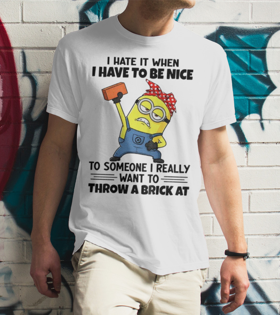 I Hate It When I Have To Be Nice Minion With Brick Red Bandana T-Shirt