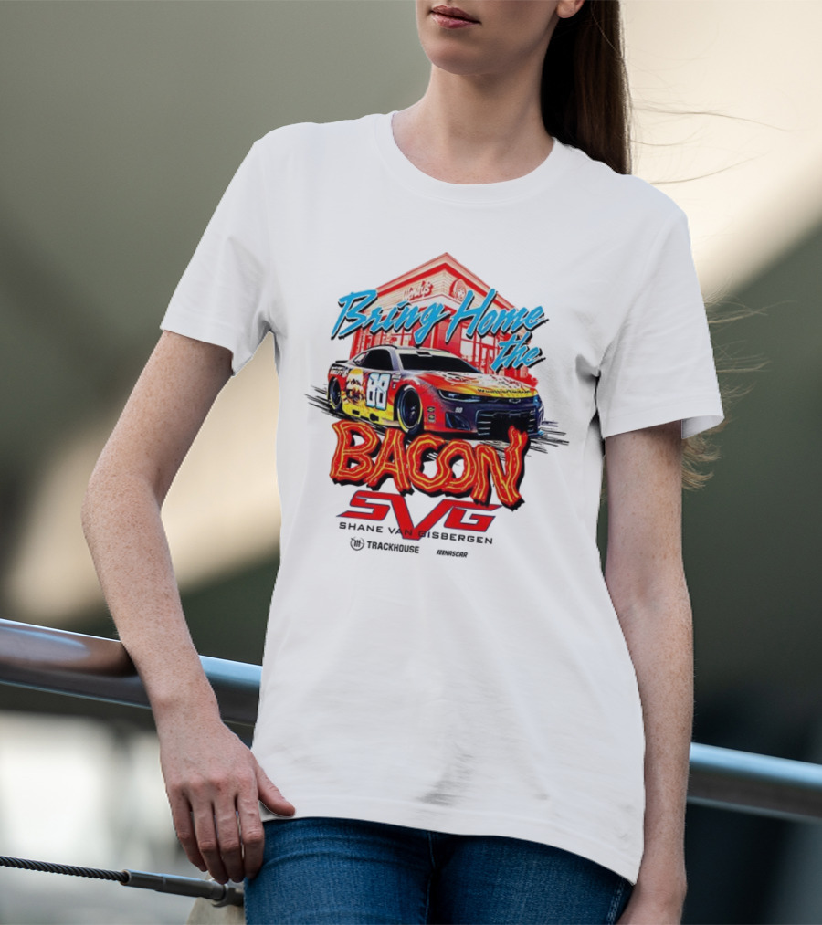 Bring Home The Bacon SVG Shane Van Gisbergen Number 88 NASCAR Racing Car Art T-Shirt
