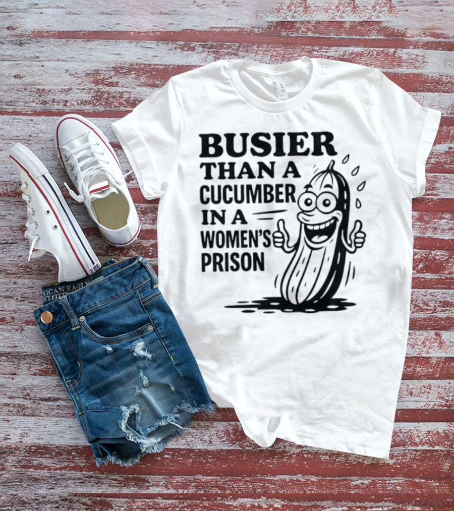 Busier Than A Cucumber In A Women's Prison Funny Cartoon Graphic T-Shirt
