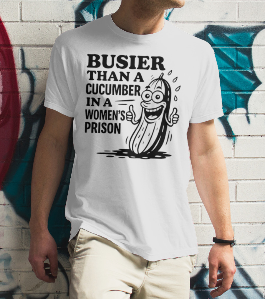 Busier Than A Cucumber In A Women's Prison Funny Cartoon Graphic T-Shirt