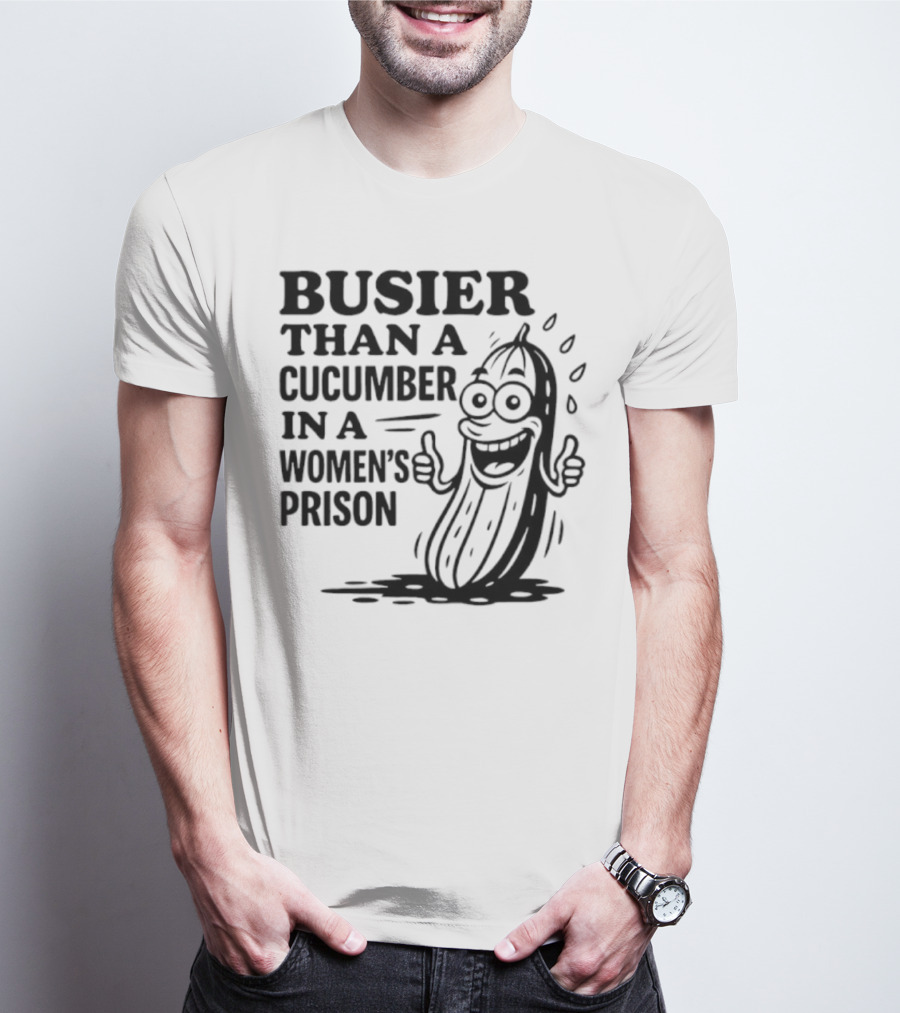 Busier Than A Cucumber In A Women's Prison Funny Cartoon Graphic T-Shirt