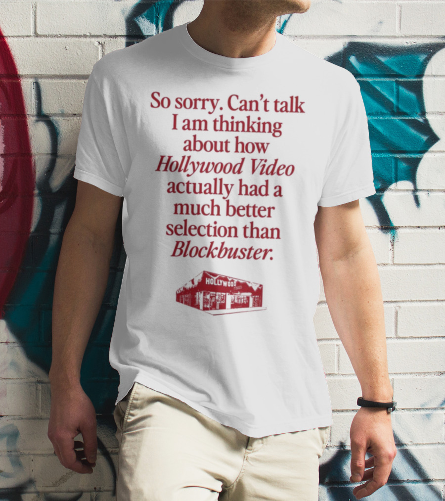 So Sorry Can't Talk I'm Thinking About How Hollywood Video Actually Had A Much Better Selection Than Blockbuster T-Shirt