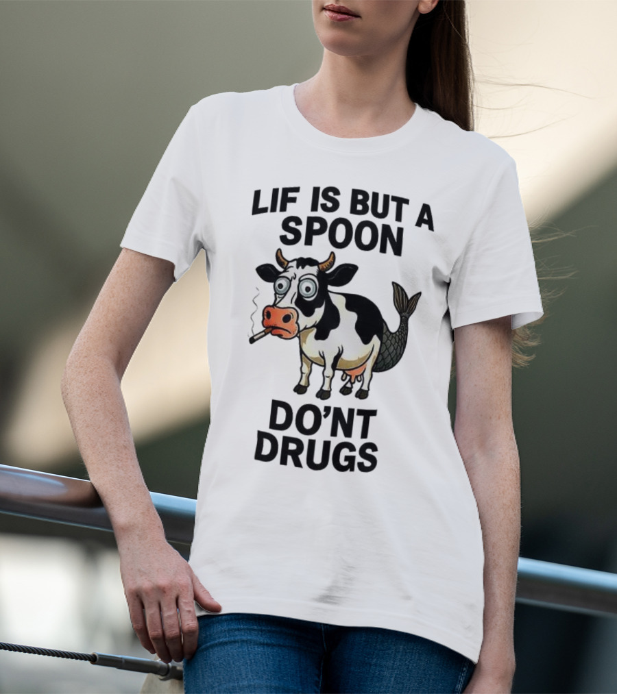 Lif Is But A Spoon Don't Drugs Funny Cow Mermaid Smoking T-Shirt