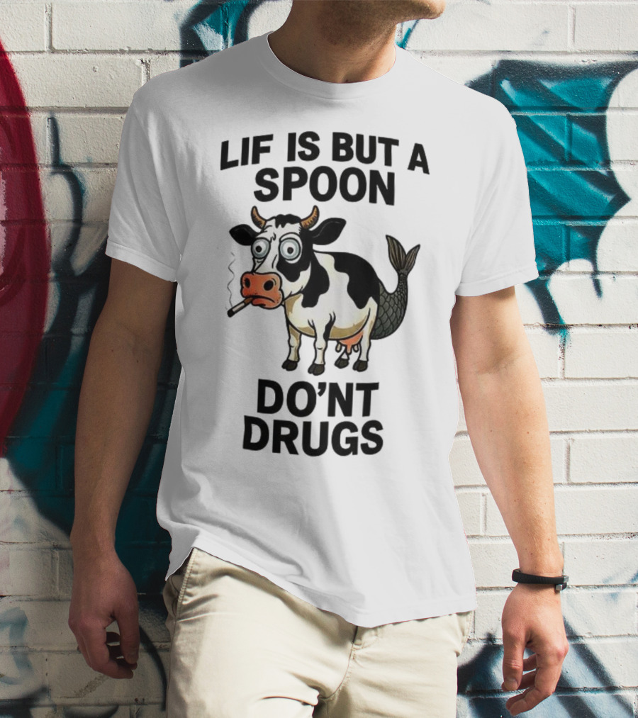 Lif Is But A Spoon Don't Drugs Funny Cow Mermaid Smoking T-Shirt