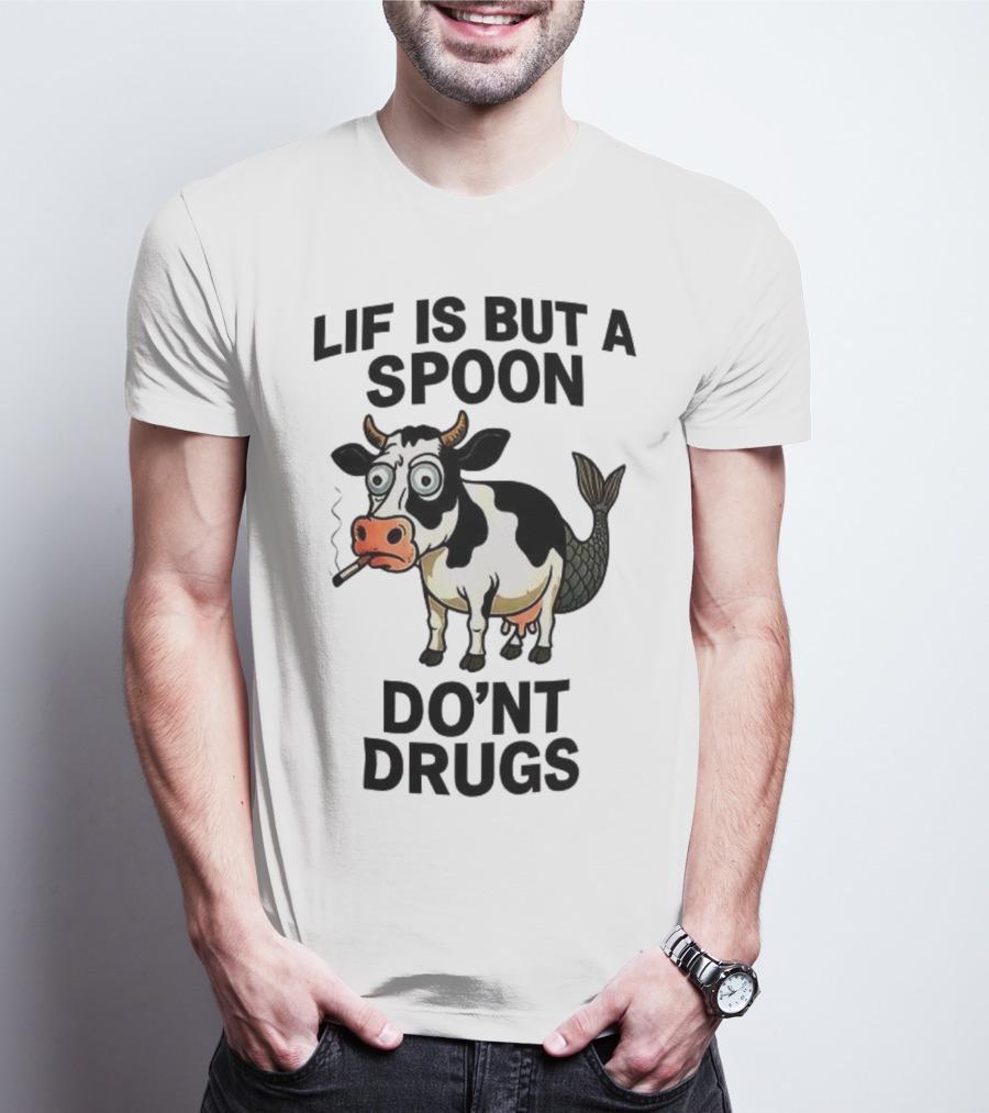 Lif Is But A Spoon Don't Drugs Funny Cow Mermaid Smoking T-Shirt