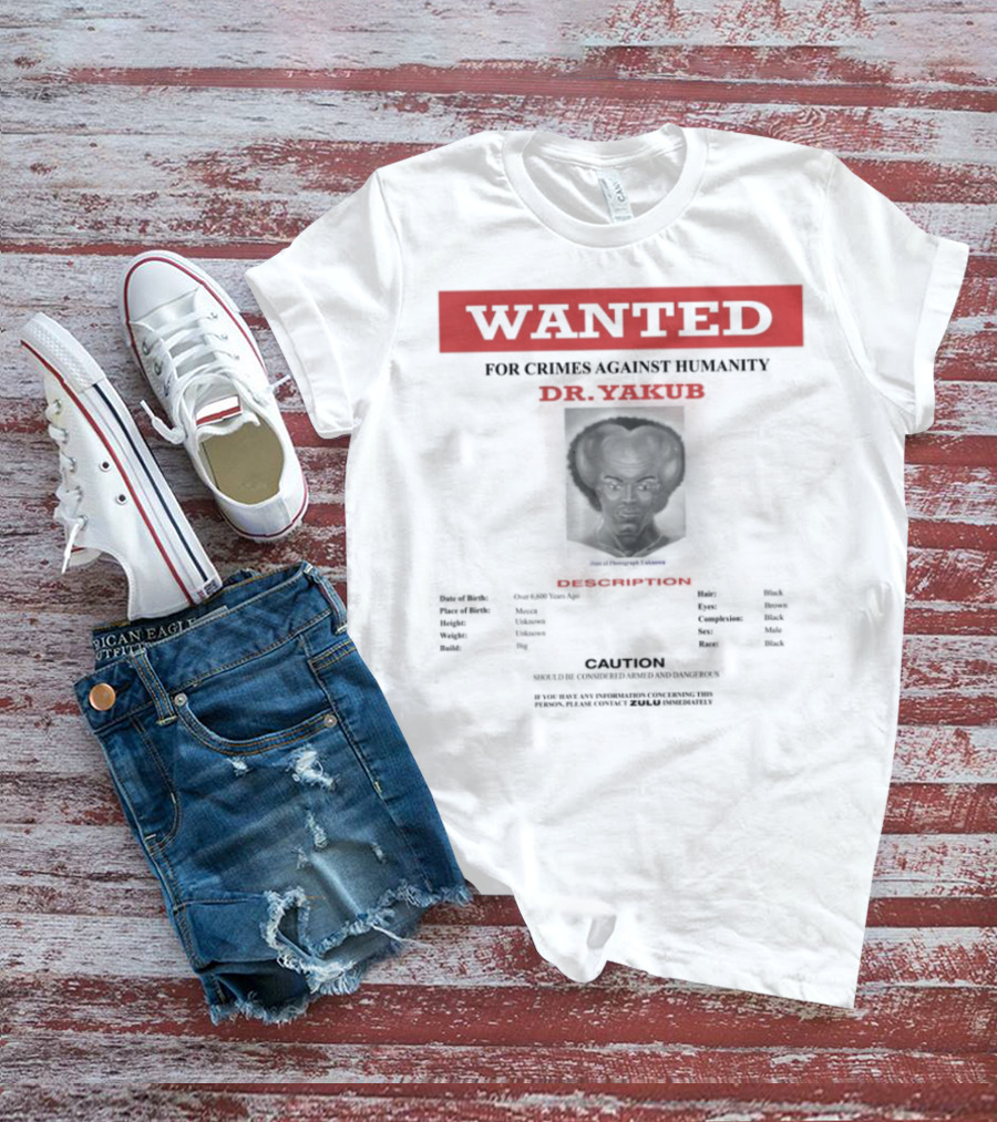 Wanted Blackpowerviolence Crimes Against Humanity Dr Yakub Image T-Shirt