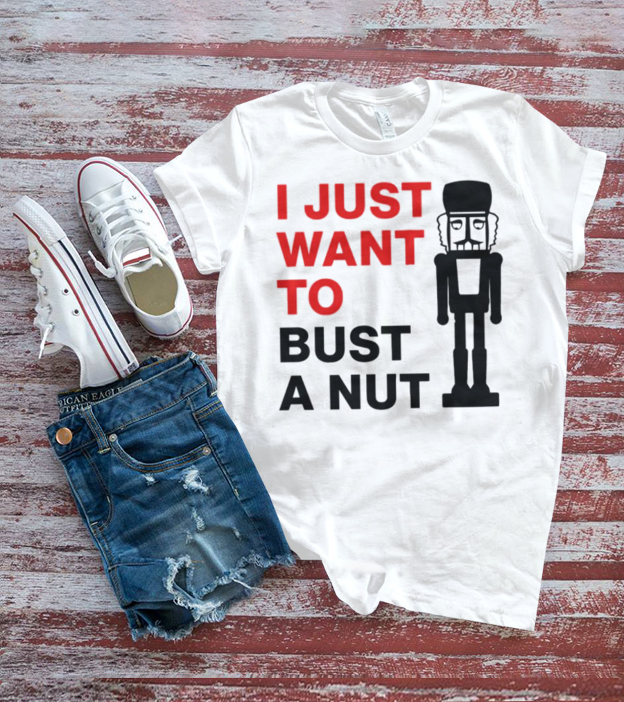 I Just Want To Bust A Nut Nutcracker Soldier T-Shirt