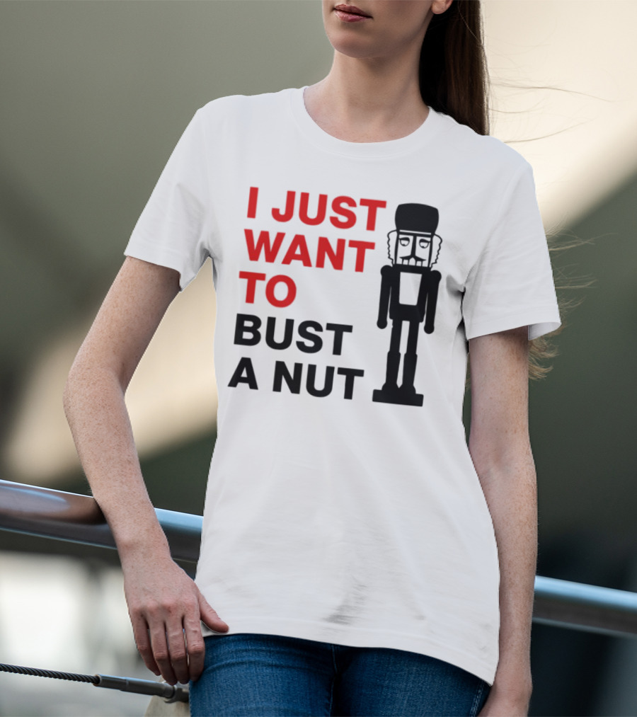 I Just Want To Bust A Nut Nutcracker Soldier T-Shirt