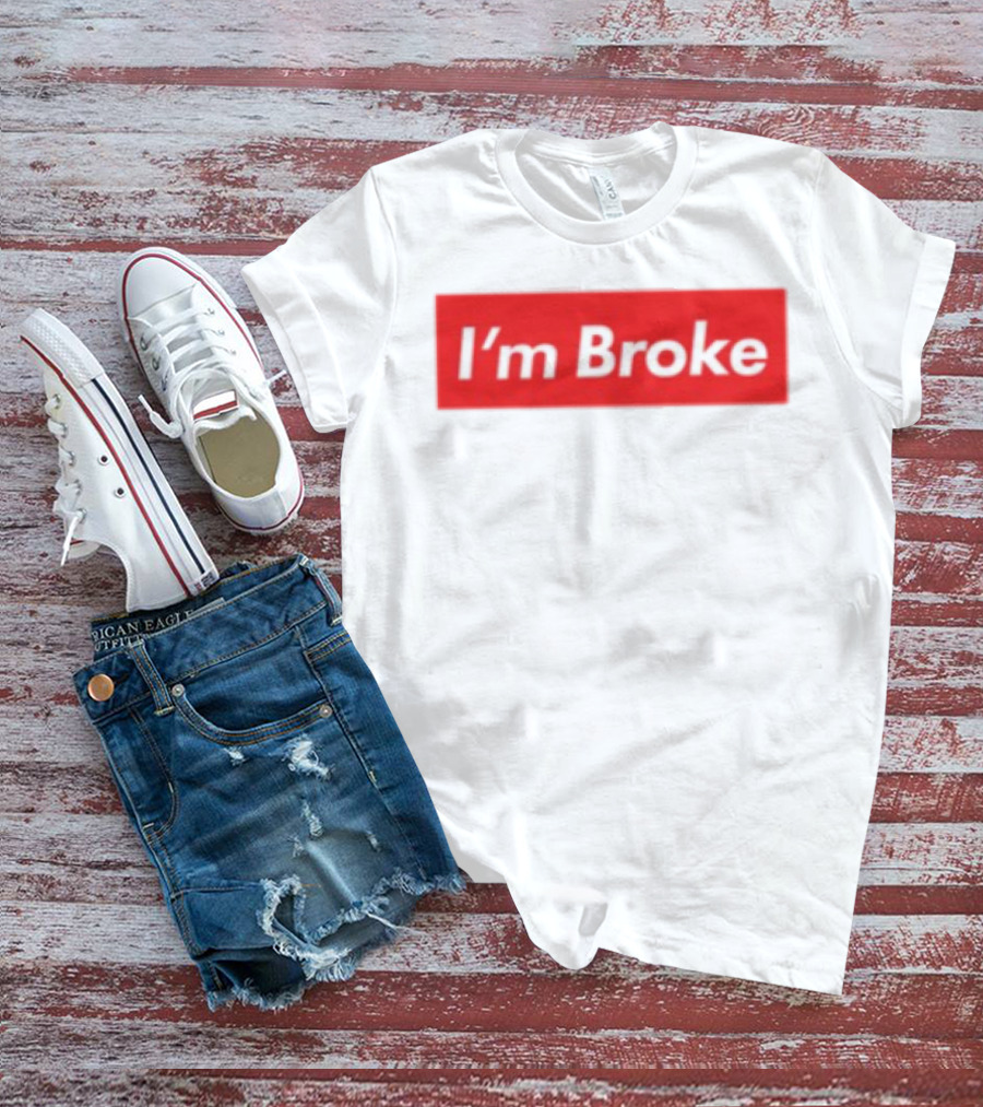 I'm Broke Broke Boys Club T-Shirt