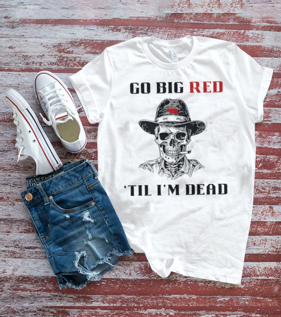 Nebraska Go Big Red 'Til I'm Dead Skull Cowboy T-Shirt