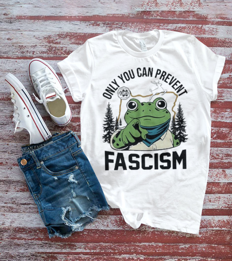 Only You Can Prevent Fascism Portland Frog Protest Forest Theme T-Shirt