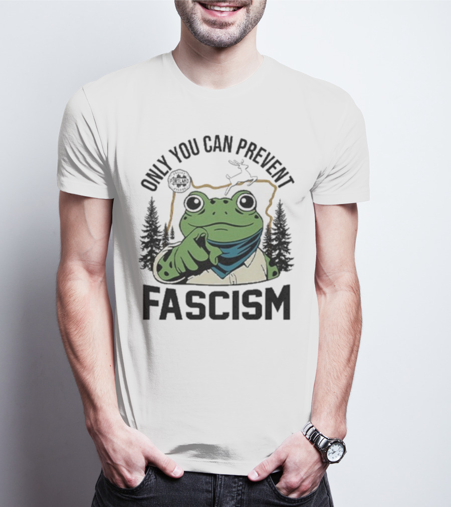 Only You Can Prevent Fascism Portland Frog Protest Forest Theme T-Shirt