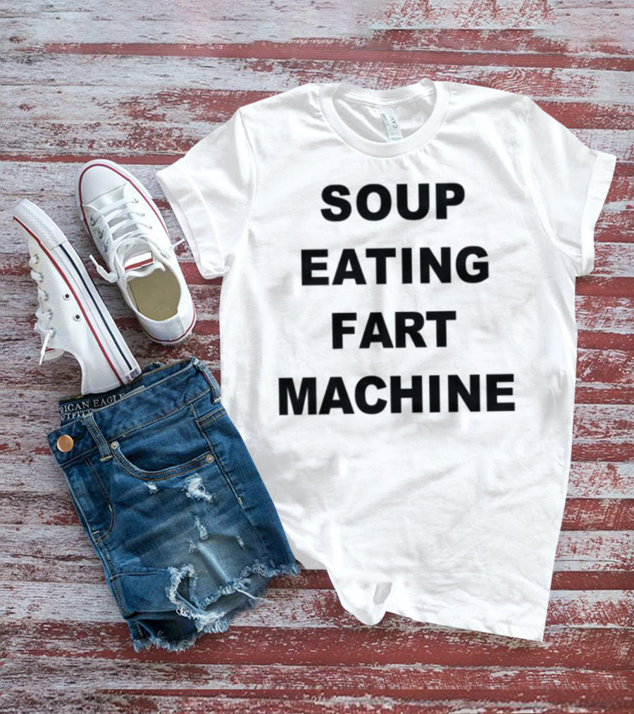 Soup Eating Fart Machine Fun Phrase T-Shirt