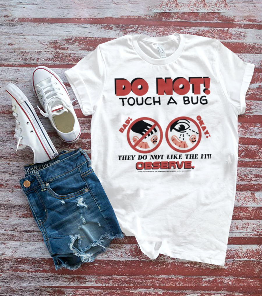 Caleb Nelson Do Not Touch A Bug Baby They Do Not Like The It Observe Bug Touchers Be Warned T-Shirt