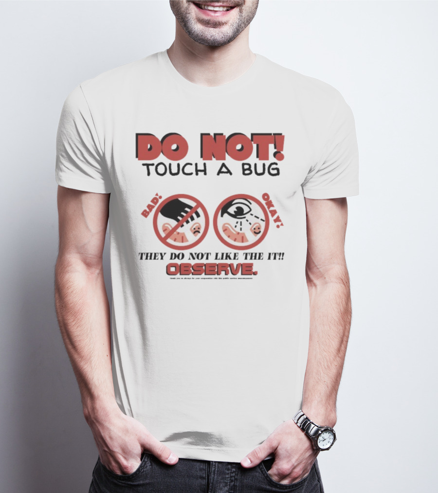Caleb Nelson Do Not Touch A Bug Baby They Do Not Like The It Observe Bug Touchers Be Warned T-Shirt