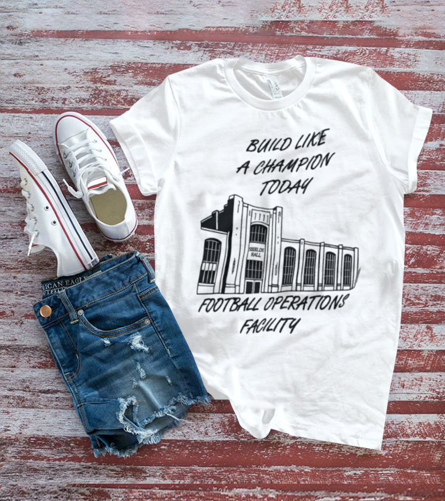Build Like A Champion Today Football Operations Facility T-Shirt