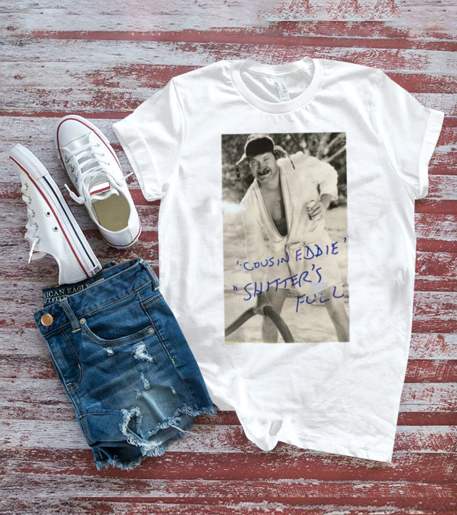 Cousin Eddie Shitter's Full Classic Holiday Movie Scene T-Shirt