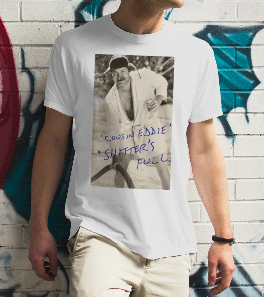 Cousin Eddie Shitter's Full Classic Holiday Movie Scene T-Shirt