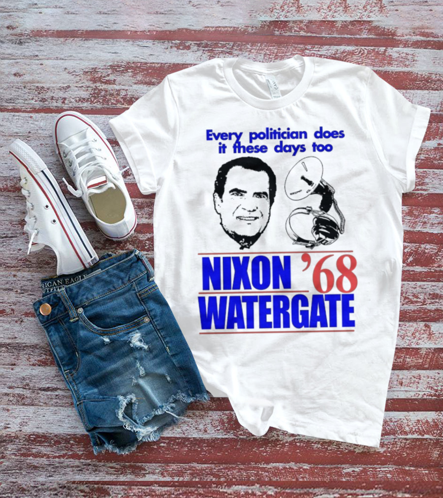 Nixon Watergate '68 Every Politician Does It These Days Too T-Shirt
