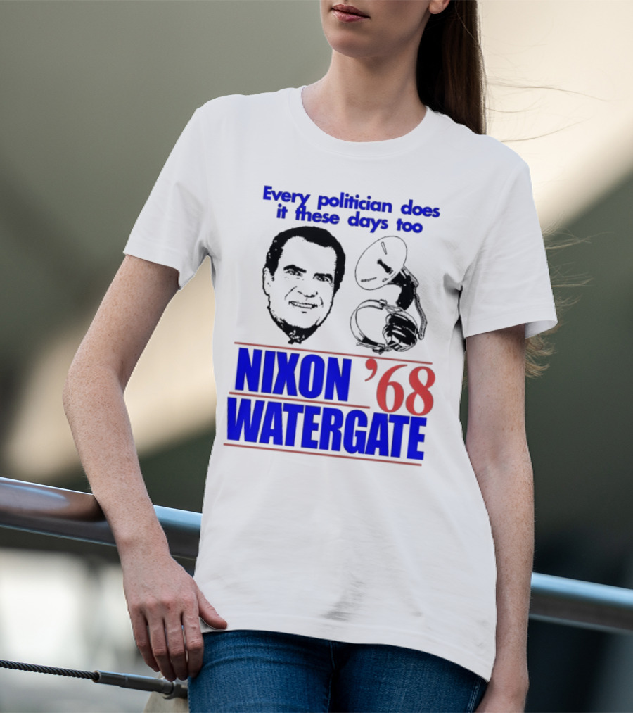 Nixon Watergate '68 Every Politician Does It These Days Too T-Shirt