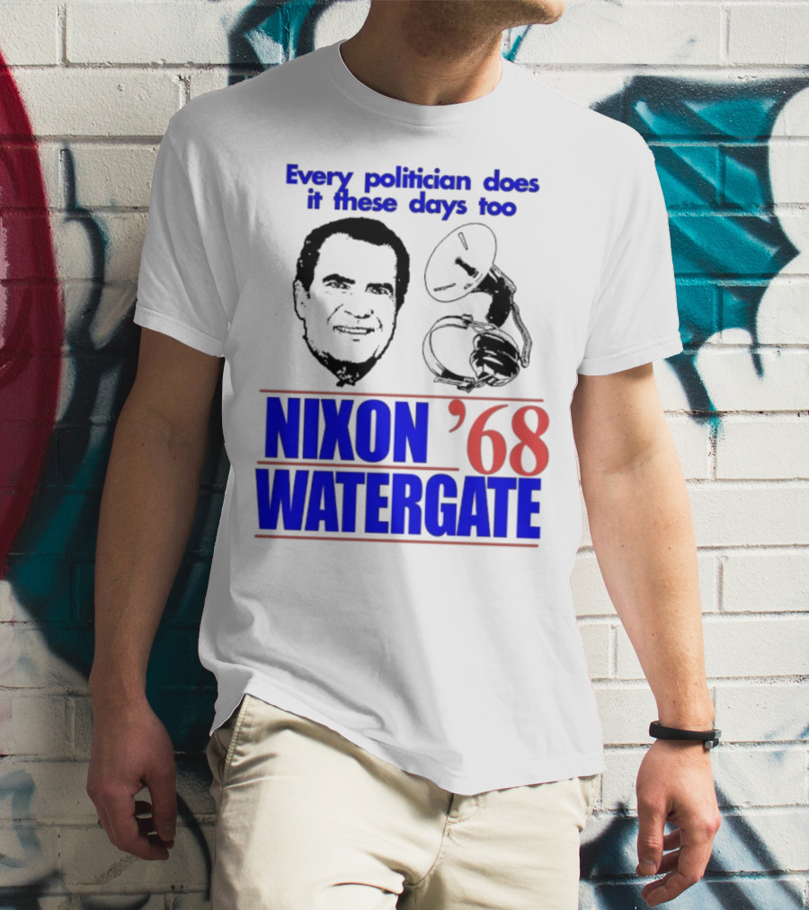 Nixon Watergate '68 Every Politician Does It These Days Too T-Shirt