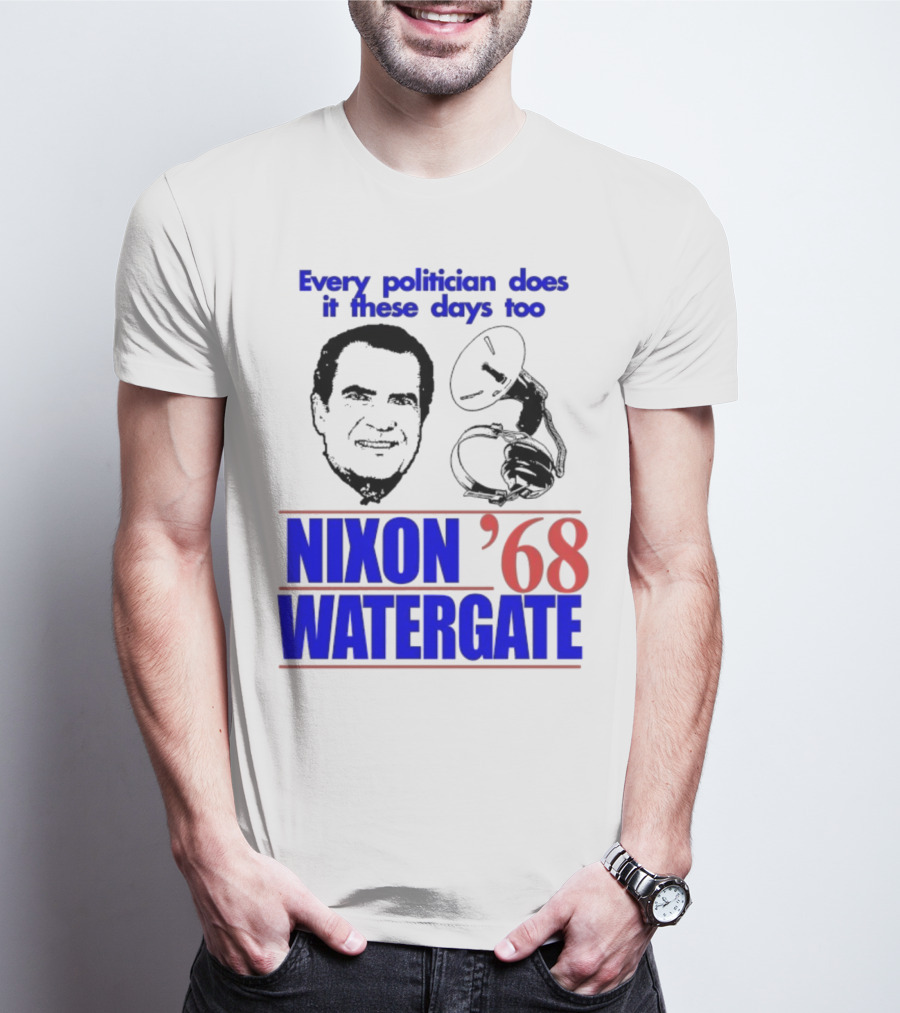 Nixon Watergate '68 Every Politician Does It These Days Too T-Shirt