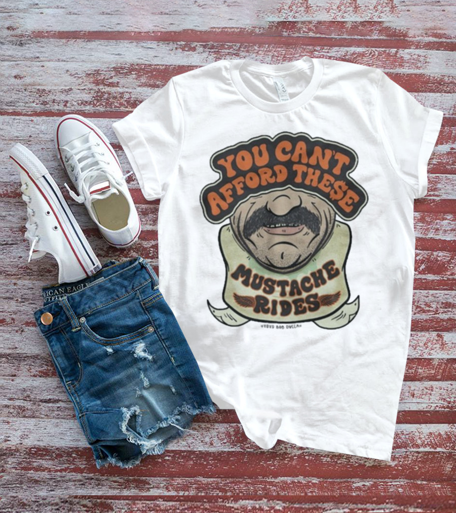 You Can’t Afford These Mustache Rides Vintage Humorous Graphic T-Shirt