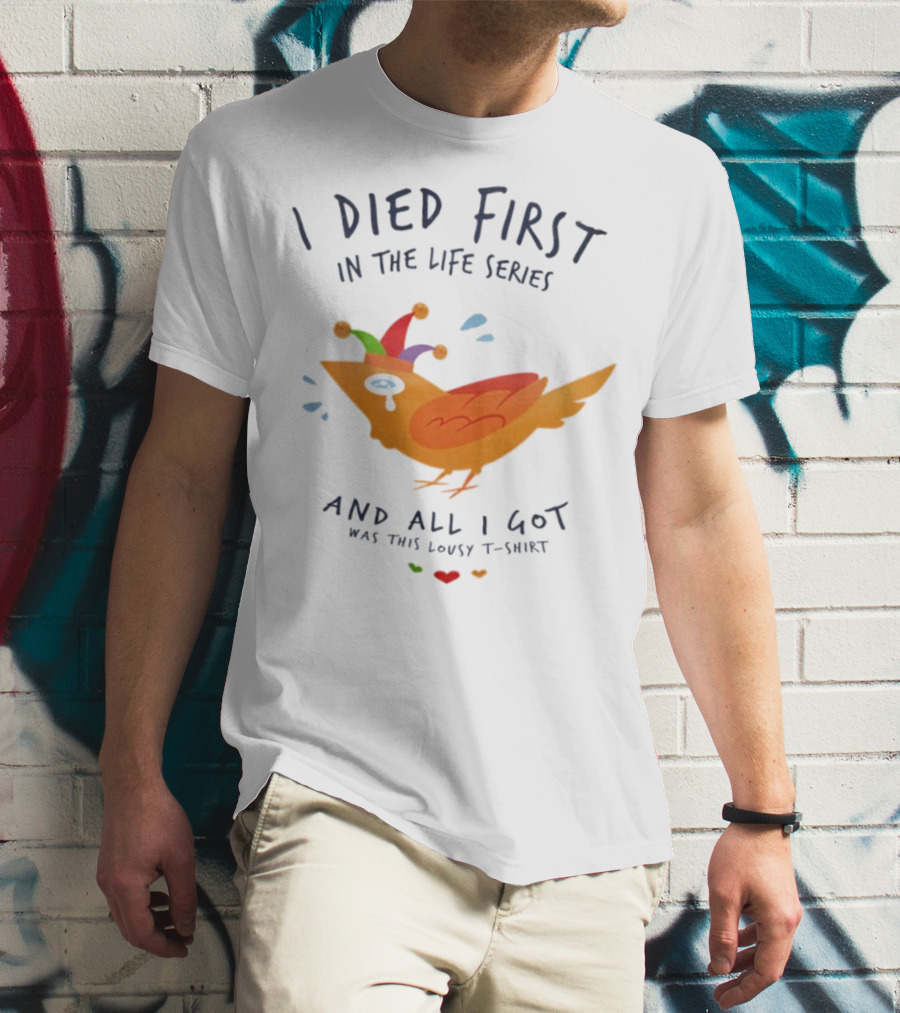 I Died First In The Life Series And All I Got Was This Lousy Jester Bird T-Shirt