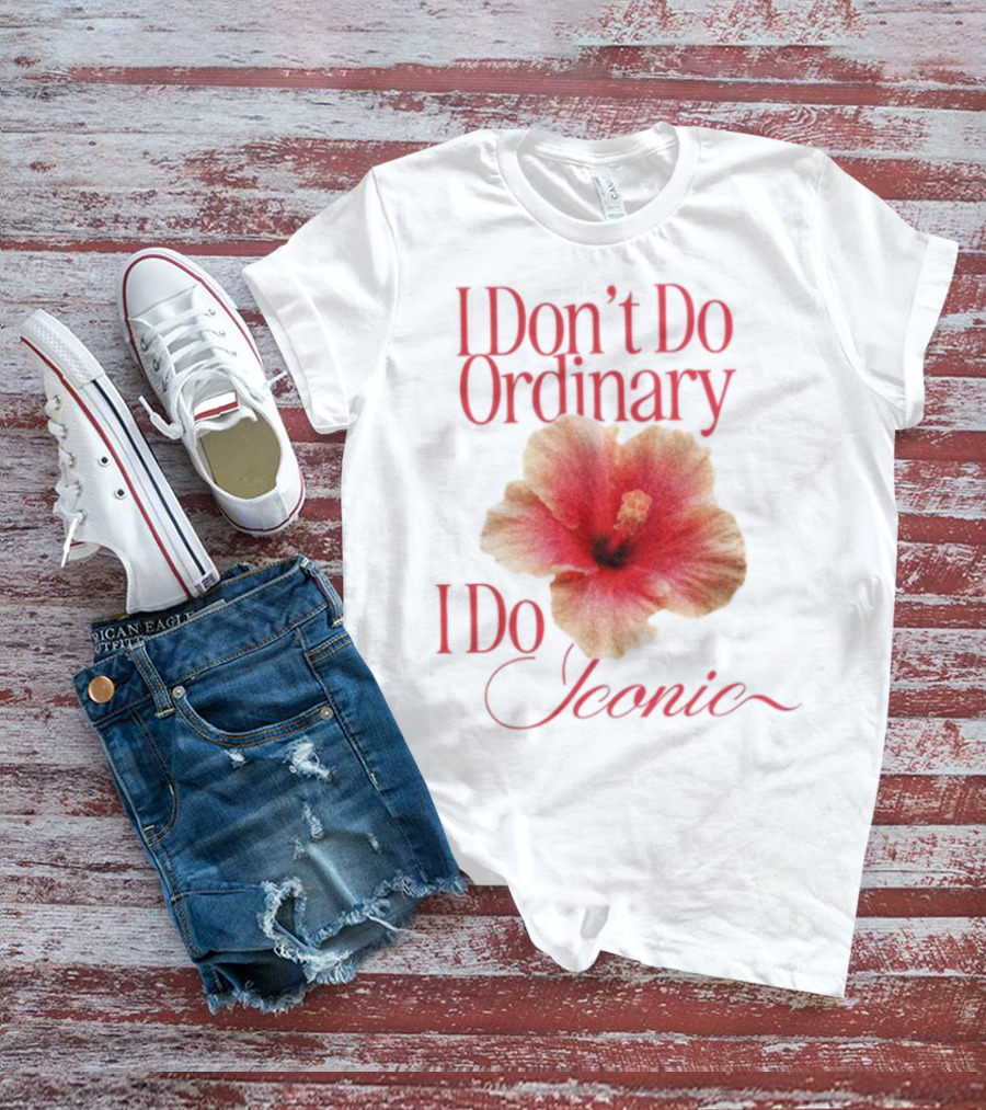 I Don't Do Ordinary I Do Iconic Red Hibiscus T-Shirt