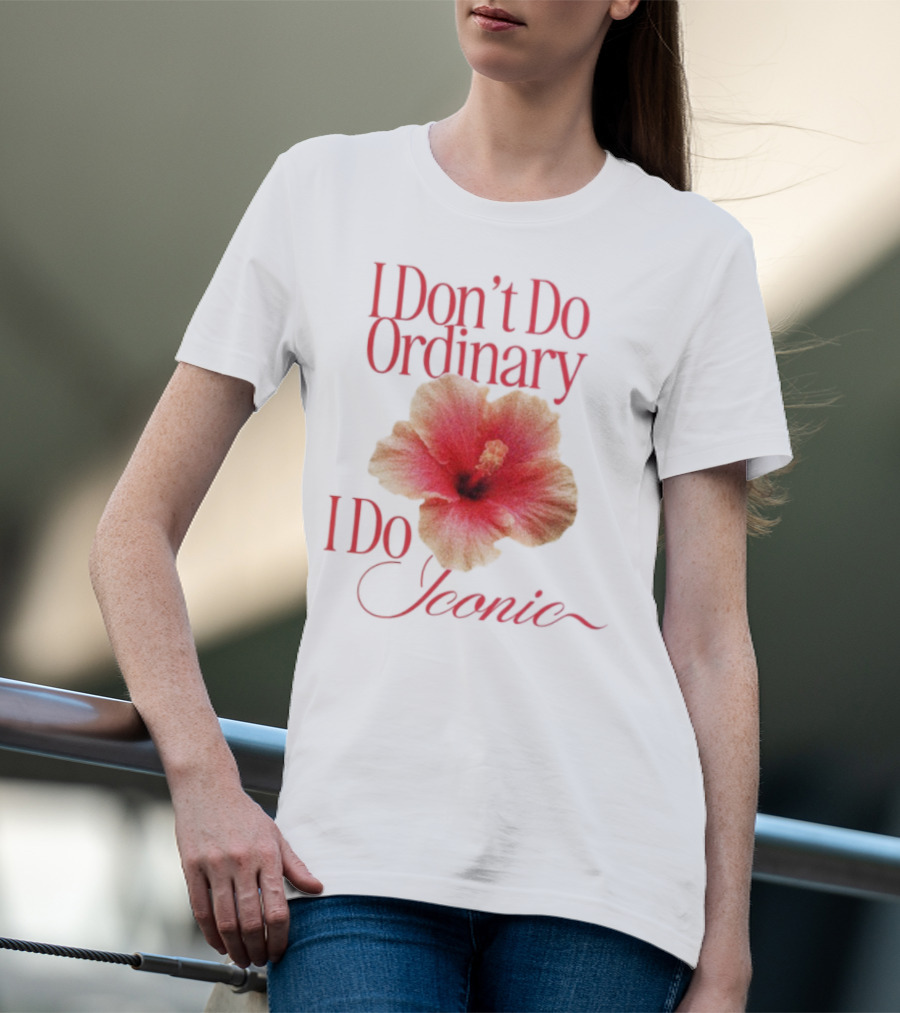I Don't Do Ordinary I Do Iconic Red Hibiscus T-Shirt