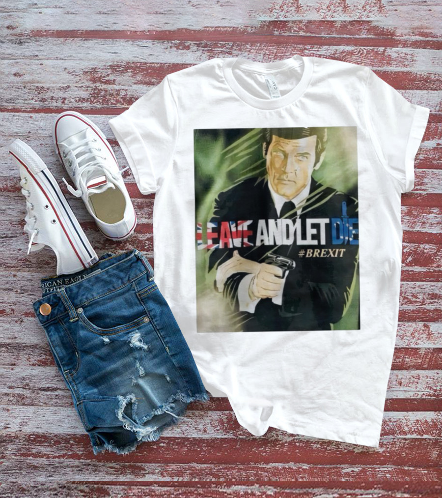 James Bond Leave And Let Die Brexit Iconic Movie Reference With British Flag And Gun T-Shirt