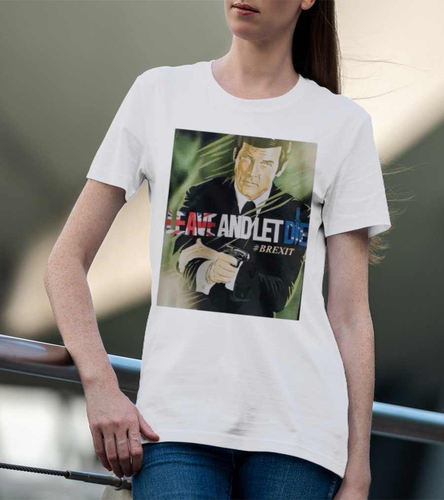 James Bond Leave And Let Die Brexit Iconic Movie Reference With British Flag And Gun T-Shirt