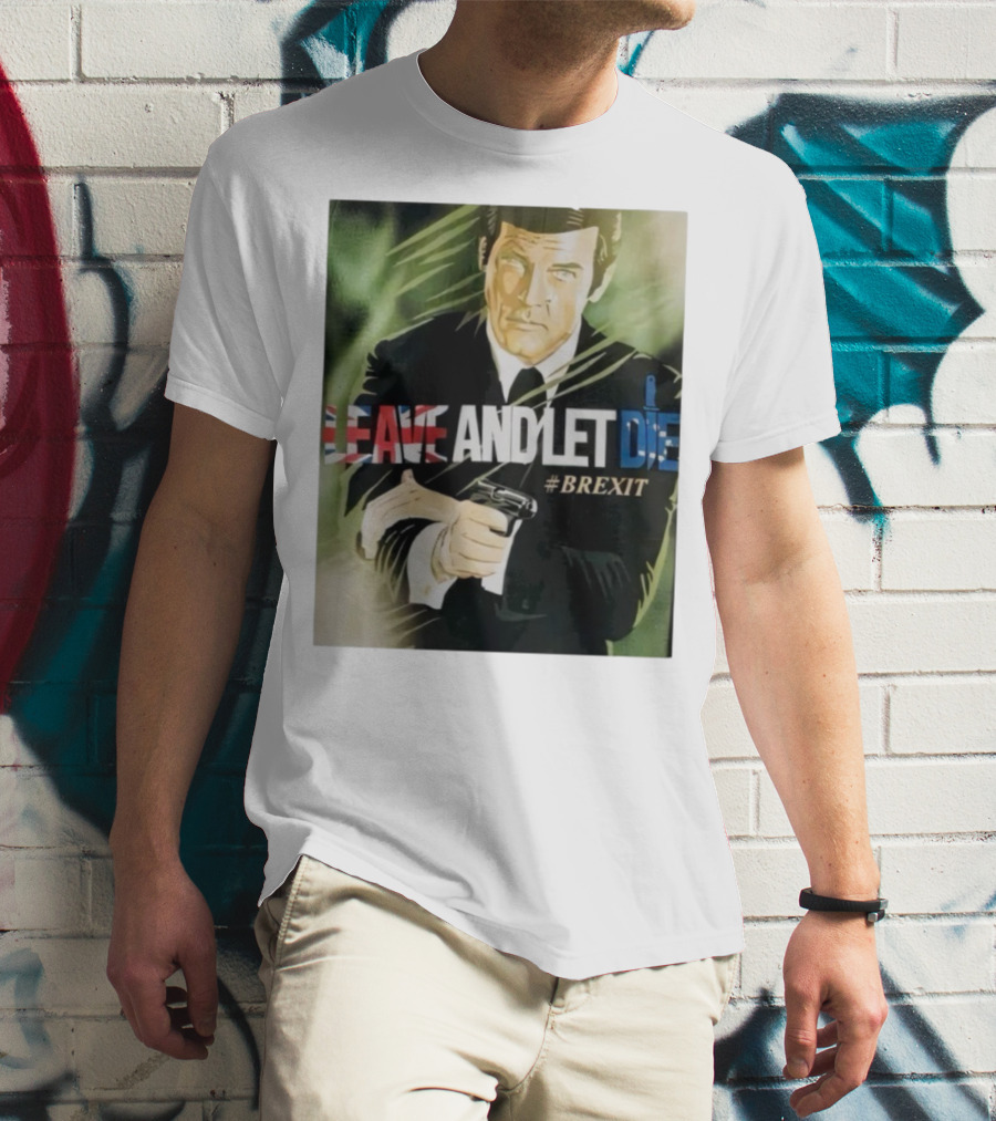 James Bond Leave And Let Die Brexit Iconic Movie Reference With British Flag And Gun T-Shirt
