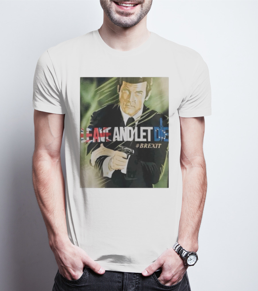 James Bond Leave And Let Die Brexit Iconic Movie Reference With British Flag And Gun T-Shirt