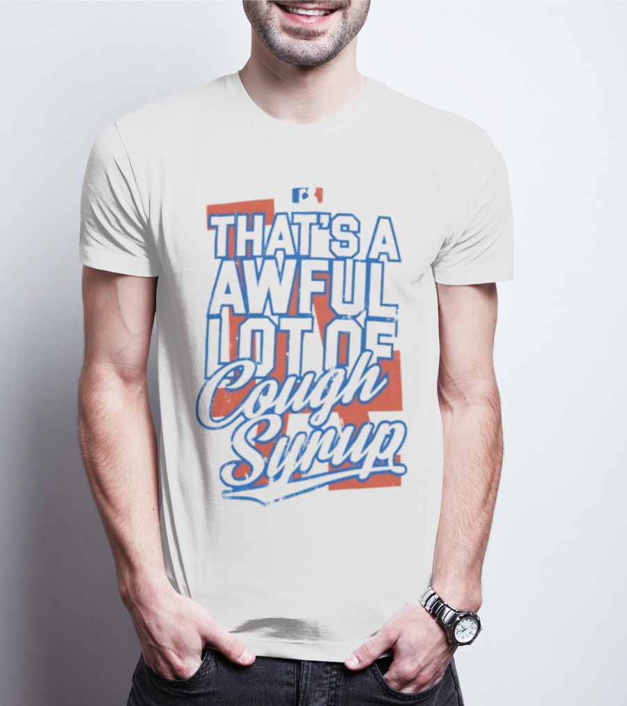Los Angeles Dodgers That's A Awful Lot Of Cough Syrup T-Shirt