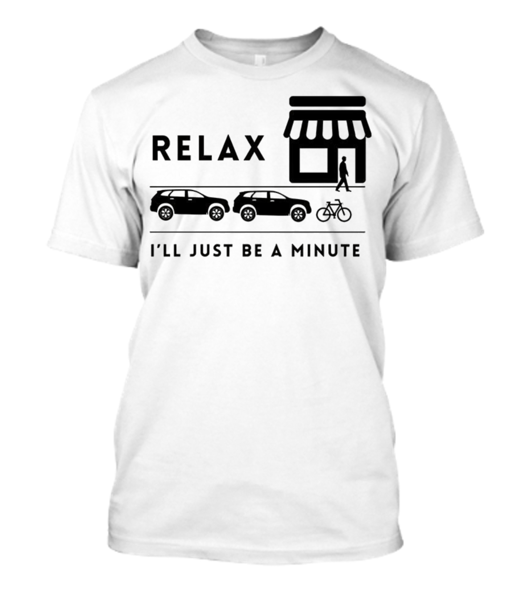 RELAX I’LL JUST BE A MINUTE SHOPPING LINEUP CARS BICYCLE T-Shirt