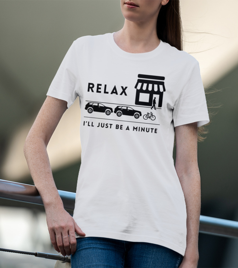 RELAX I’LL JUST BE A MINUTE SHOPPING LINEUP CARS BICYCLE T-Shirt