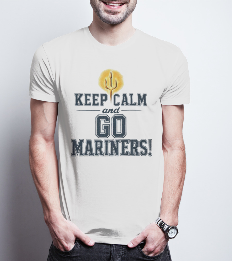 Keep Calm And Go Mariners Seattle Baseball Trident Fan Slogan T-Shirt