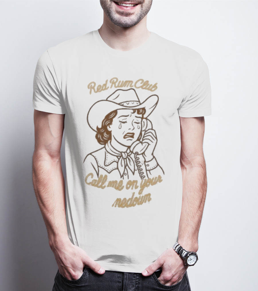 Red Rum Club Call Me On Your Comedown Cowgirl Tears And Phone T-Shirt