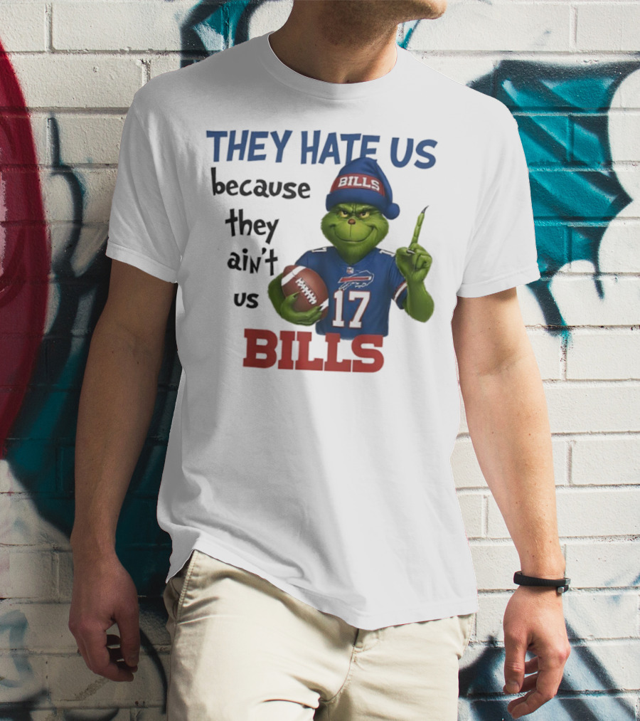 Buffalo Bills Grinch They Hate Us Because They Ain't Us Fans Football 17 T-Shirt