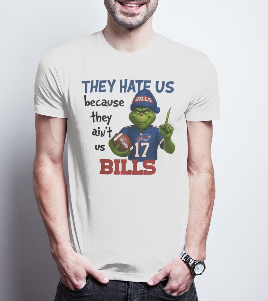 Buffalo Bills Grinch They Hate Us Because They Ain't Us Fans Football 17 T-Shirt